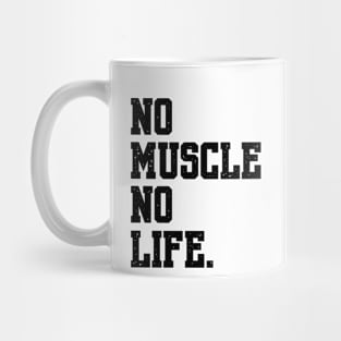 NO MUSCLE NO LIFE Mug